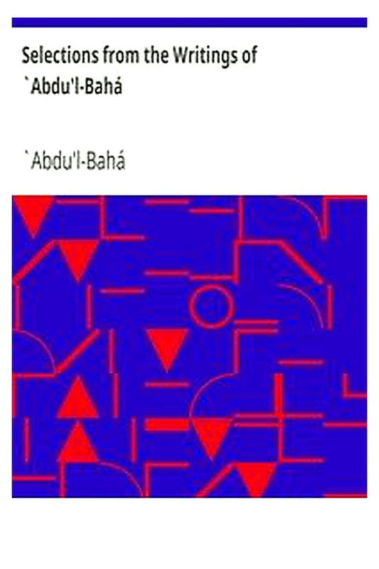 Selections from the Writings of `Abdu'l-Bahá