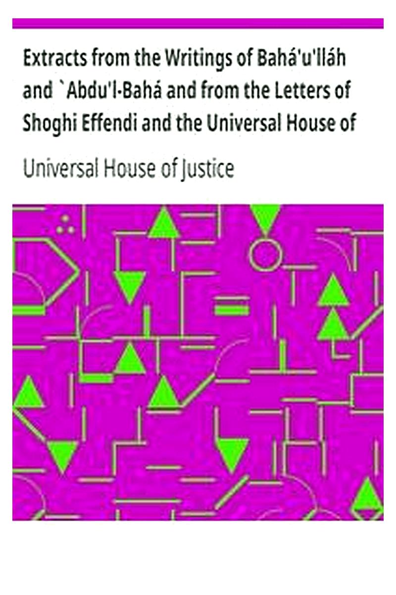 Extracts from the Writings of Bahá'u'lláh and `Abdu'l-Bahá and from the Letters of Shoghi Effendi and the Universal House of Justice on Scholarship