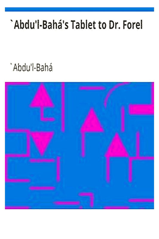 `Abdu'l-Bahá's Tablet to Dr. Forel