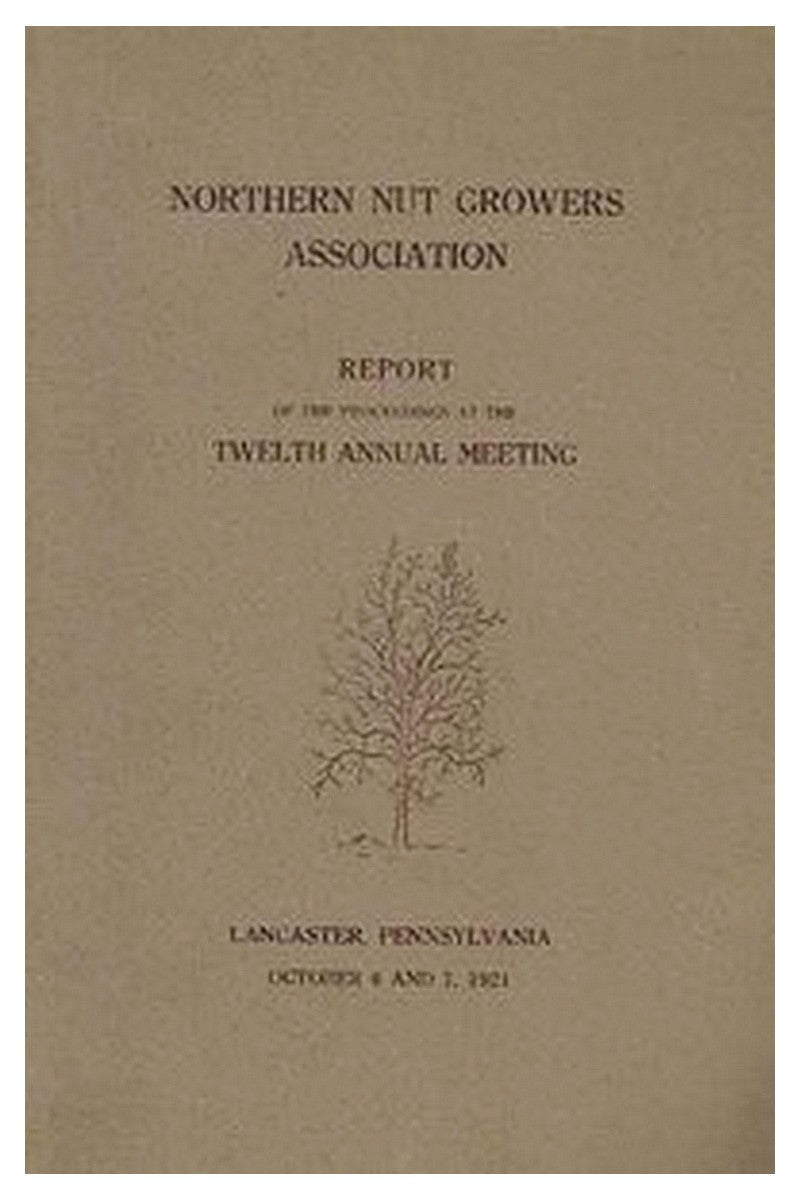 Northern Nut Growers Association Report of the Proceedings at the Twelfth Annual Meeting
