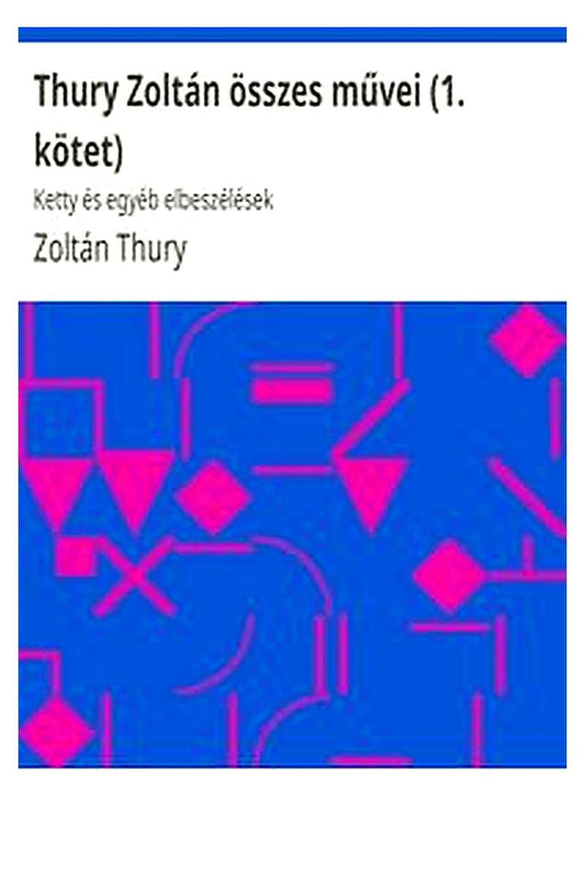 Thury Zoltán összes művei (1. kötet)

