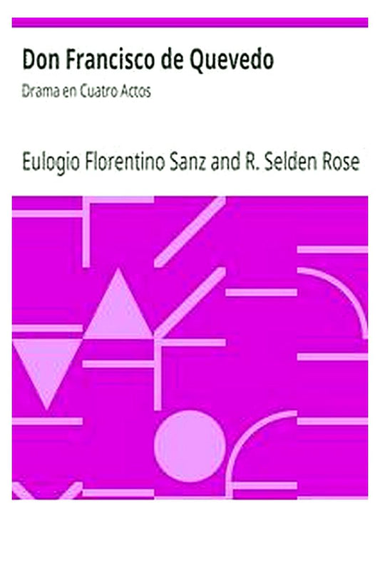 Don Francisco de Quevedo: Drama en Cuatro Actos