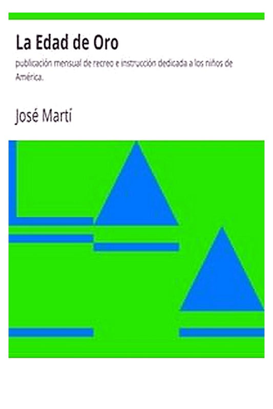 La Edad de Oro: publicación mensual de recreo e instrucción dedicada a los niños de América