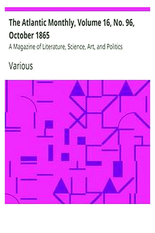 The Atlantic Monthly, Volume 16, No. 96, October 1865
