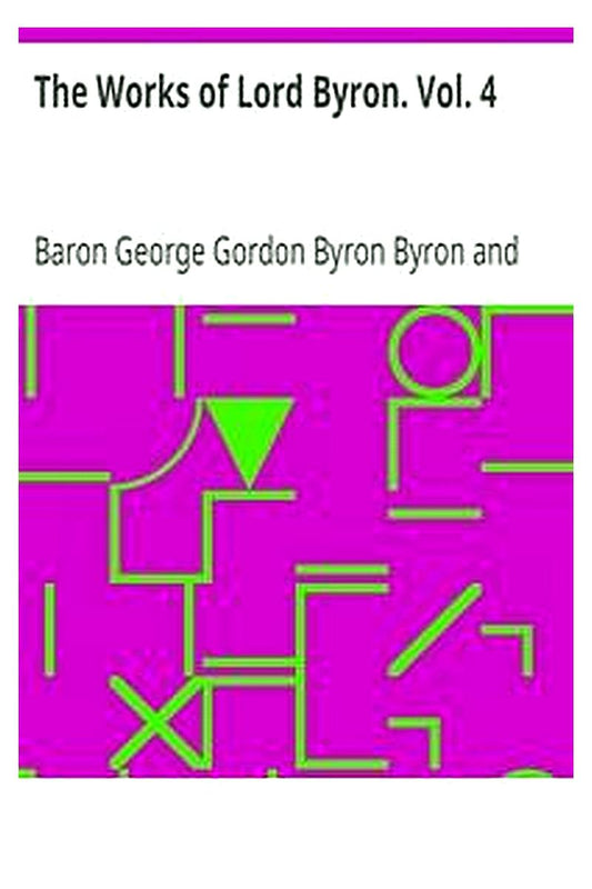 The Works of Lord Byron. Vol. 4