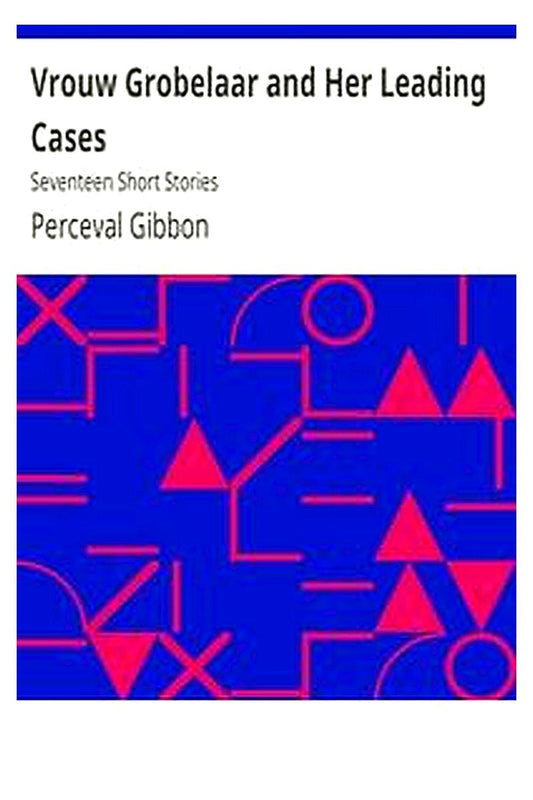Vrouw Grobelaar and Her Leading Cases: Seventeen Short Stories