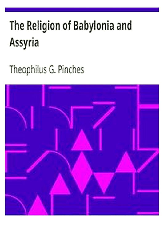 The Religion of Babylonia and Assyria