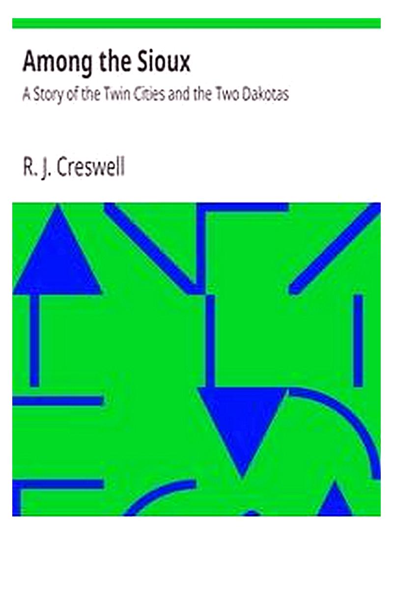Among the Sioux: A Story of the Twin Cities and the Two Dakotas