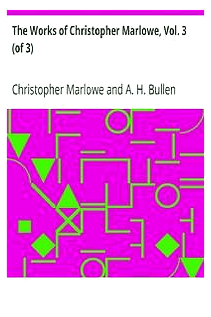 The Works of Christopher Marlowe, Vol. 3 (of 3)