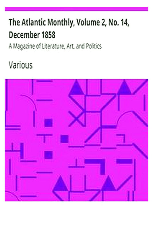 The Atlantic Monthly, Volume 2, No. 14, December 1858
