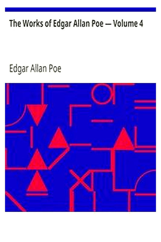 The Works of Edgar Allan Poe — Volume 4