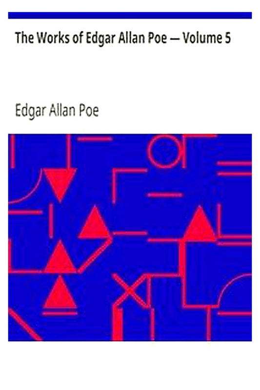 The Works of Edgar Allan Poe — Volume 5