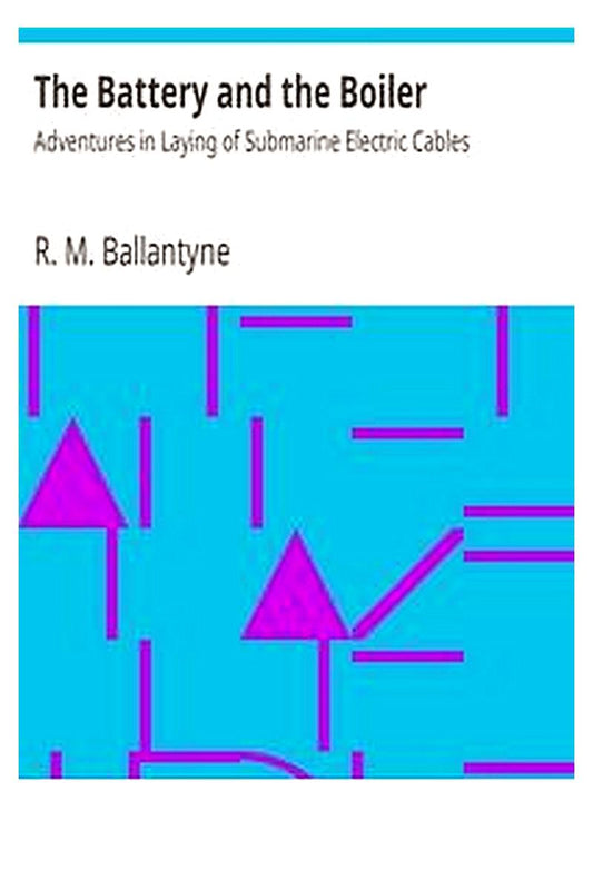 The Battery and the Boiler: Adventures in Laying of Submarine Electric Cables