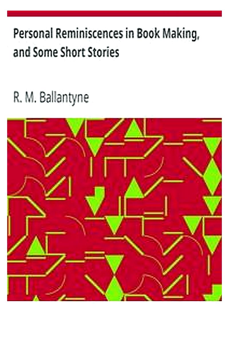 Personal Reminiscences in Book Making, and Some Short Stories