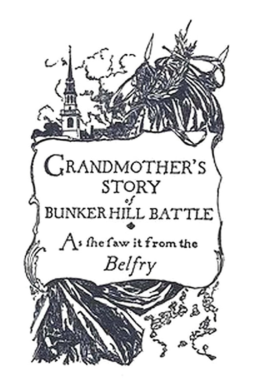 Grandmother's Story of Bunker Hill Battle, as She Saw it from the Belfry
