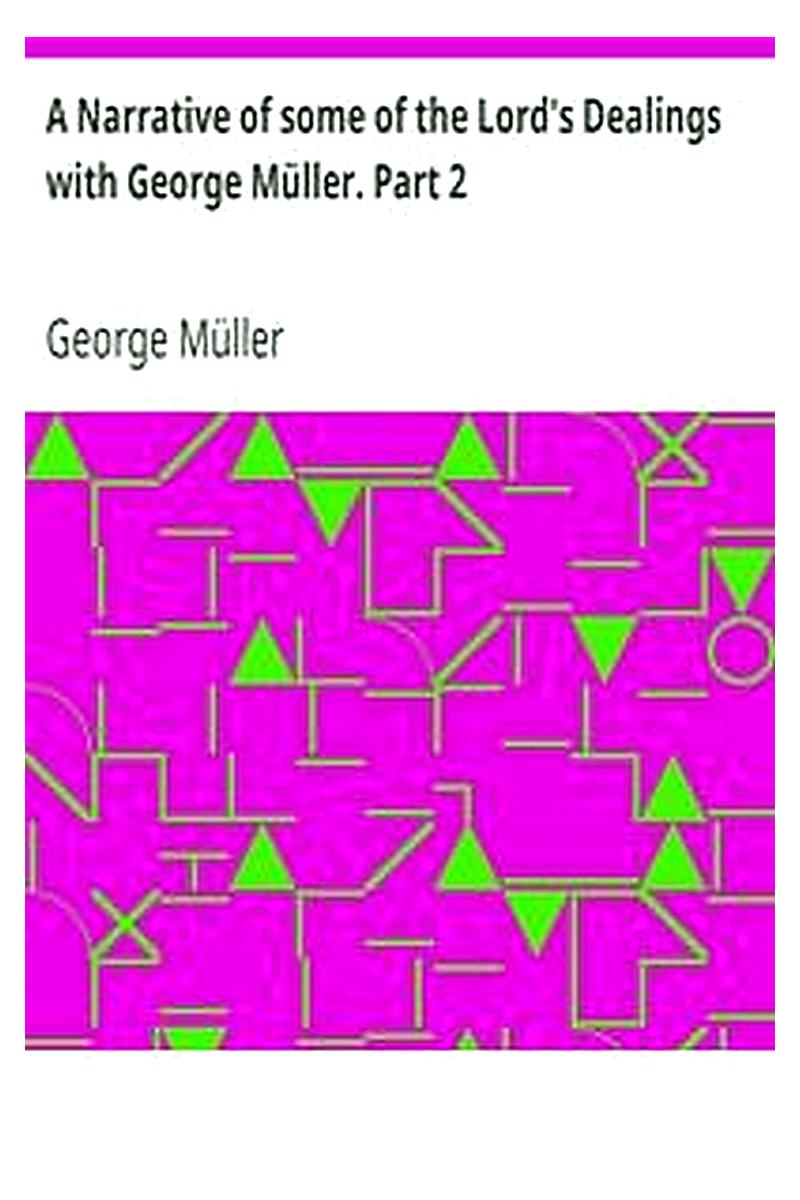 A Narrative of some of the Lord's Dealings with George Müller. Part 2