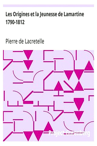 Les Origines et la Jeunesse de Lamartine 1790-1812