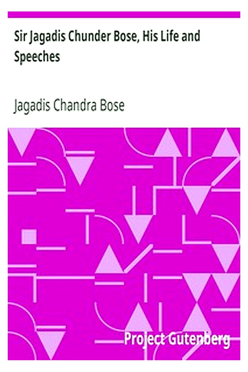 Sir Jagadis Chunder Bose, His Life and Speeches