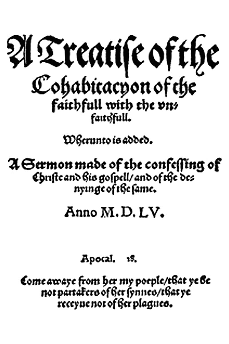 A treatise of the cohabitacyon of the faithfull with the vnfaithfull