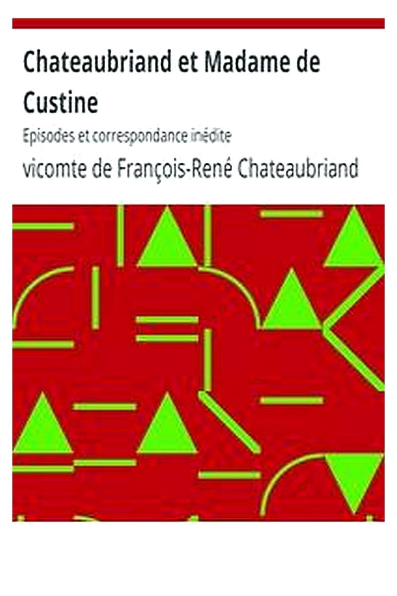 Chateaubriand et Madame de Custine: Episodes et correspondance inédite
