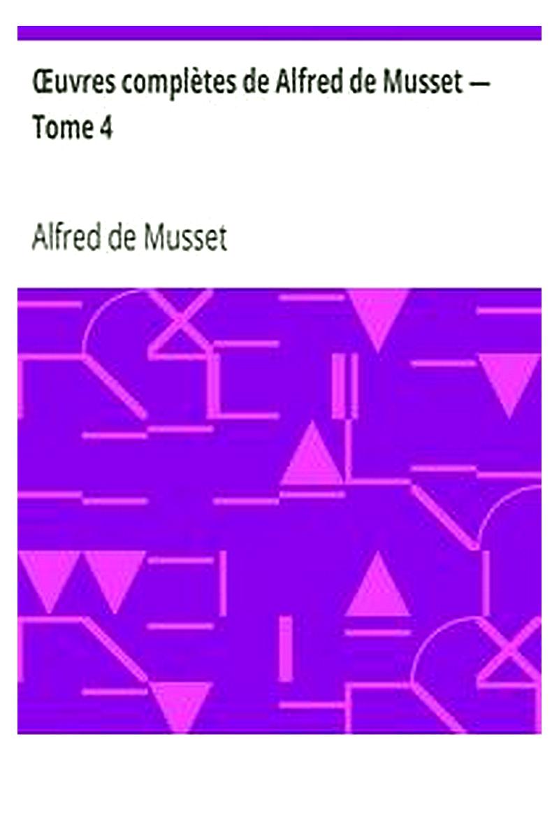Œuvres complètes de Alfred de Musset — Tome 4