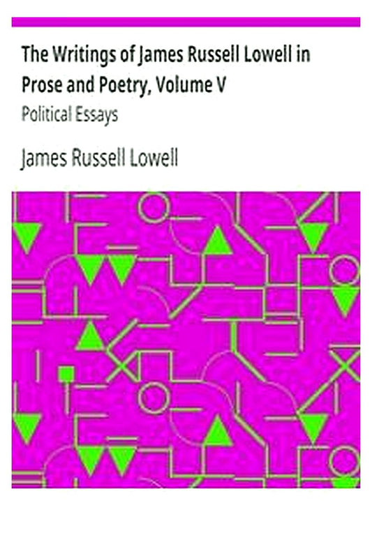 The Writings of James Russell Lowell in Prose and Poetry, Volume V