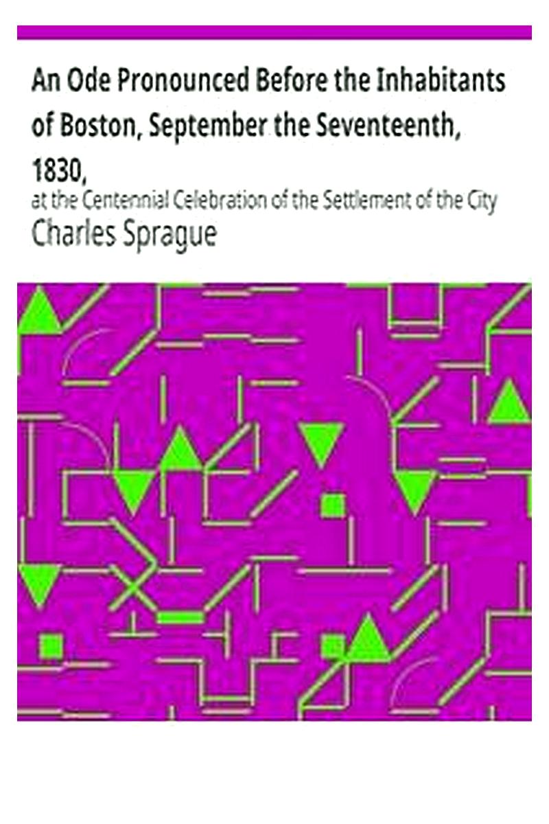 An Ode Pronounced Before the Inhabitants of Boston, September the Seventeenth, 1830