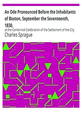 An Ode Pronounced Before the Inhabitants of Boston, September the Seventeenth, 1830