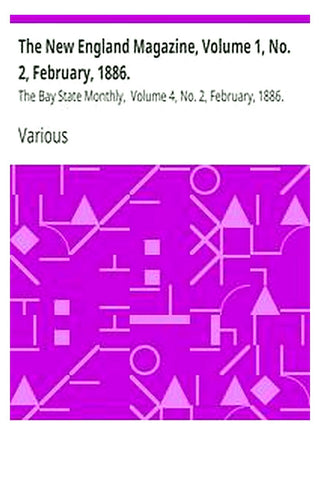 The New England Magazine, Volume 1, No. 2, February, 1886