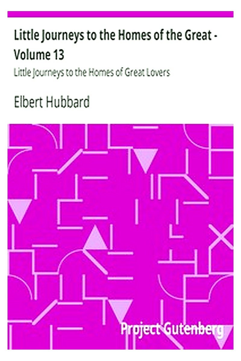 Little Journeys to the Homes of the Great - Volume 13
