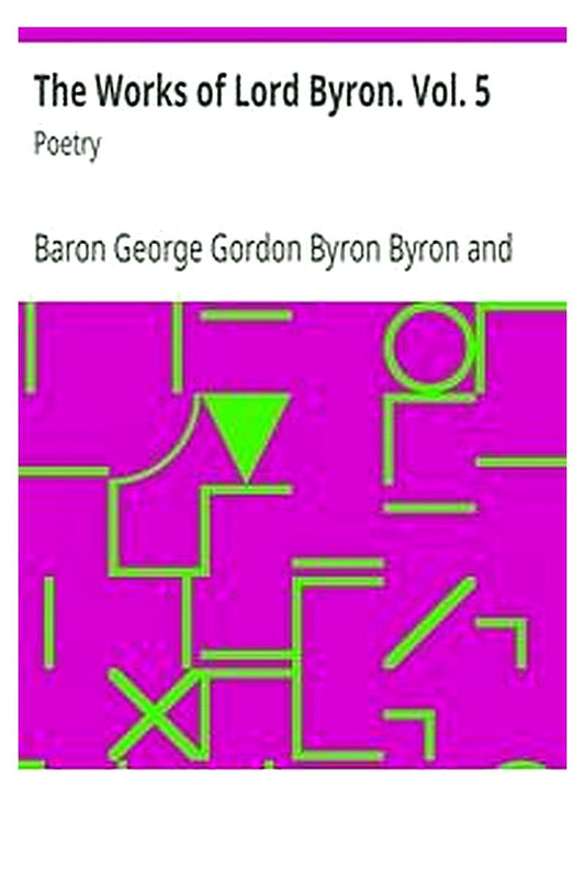 The Works of Lord Byron. Vol. 5
