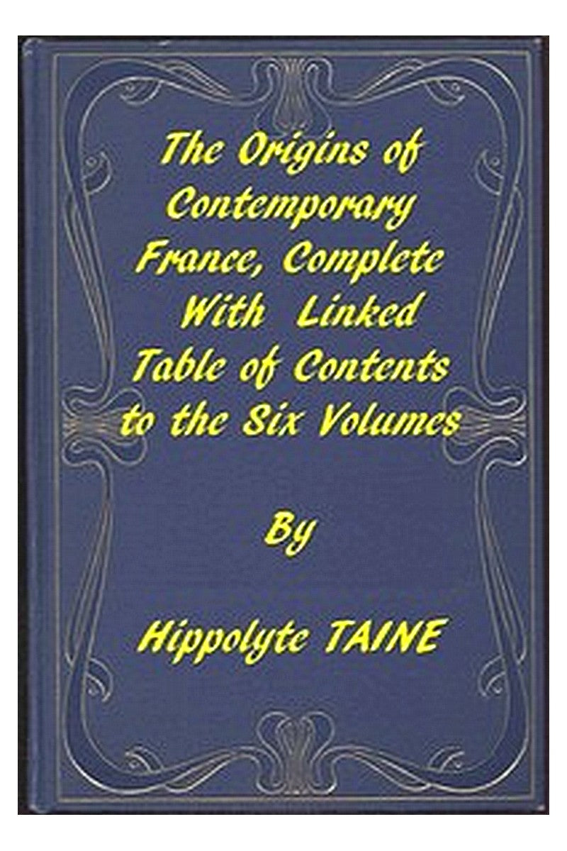 The Origins of Contemporary France, Complete Table of Contents