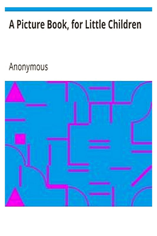 A Picture Book, for Little Children