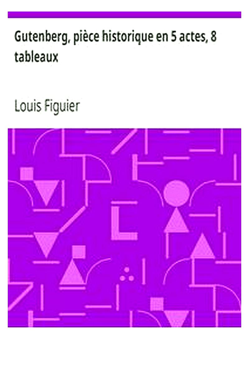 Gutenberg, pièce historique en 5 actes, 8 tableaux