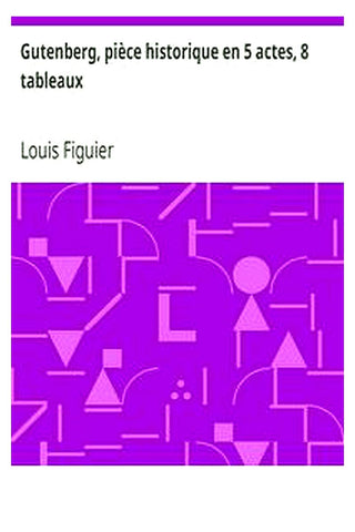 Gutenberg, pièce historique en 5 actes, 8 tableaux