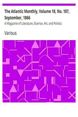 The Atlantic Monthly, Volume 18, No. 107, September, 1866
