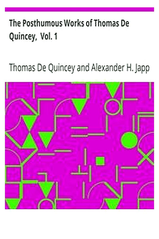 The Posthumous Works of Thomas De Quincey,  Vol. 1