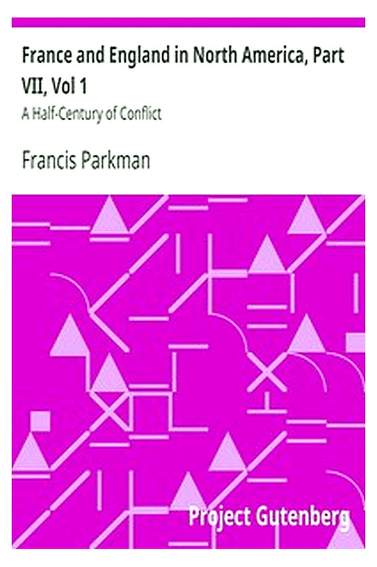France and England in North America, Part VII, Vol 1: A Half-Century of Conflict