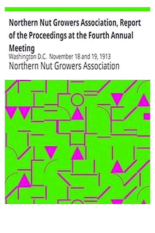 Northern Nut Growers Association, Report of the Proceedings at the Fourth Annual Meeting