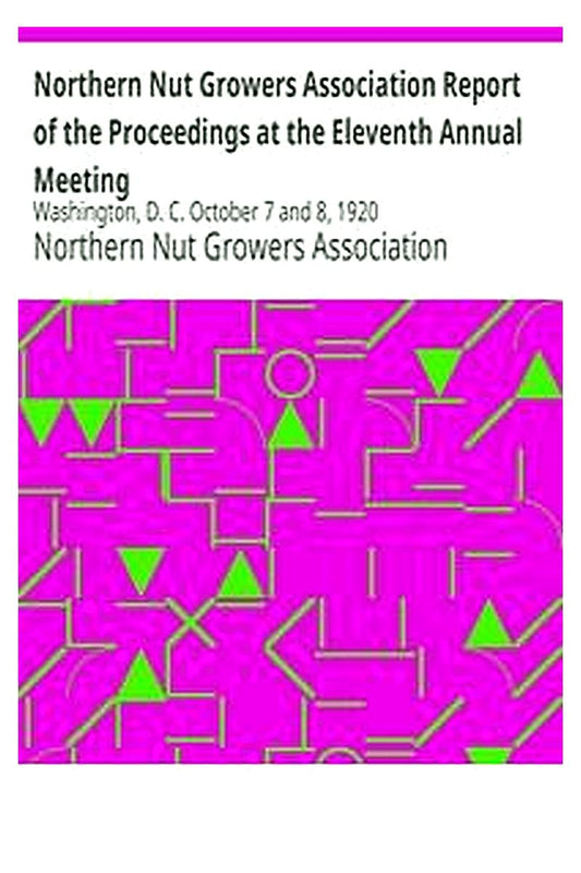 Northern Nut Growers Association Report of the Proceedings at the Eleventh Annual Meeting
