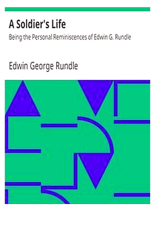 A Soldier's Life: Being the Personal Reminiscences of Edwin G. Rundle