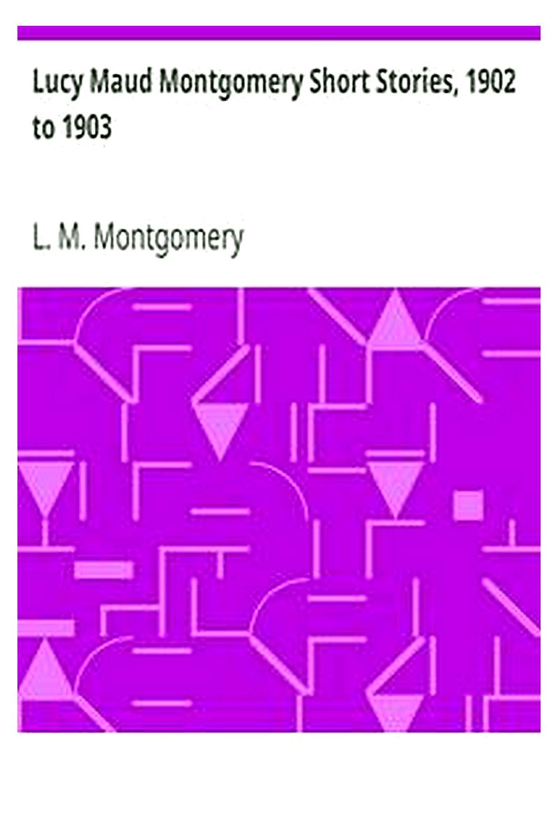 Lucy Maud Montgomery Short Stories, 1902 to 1903