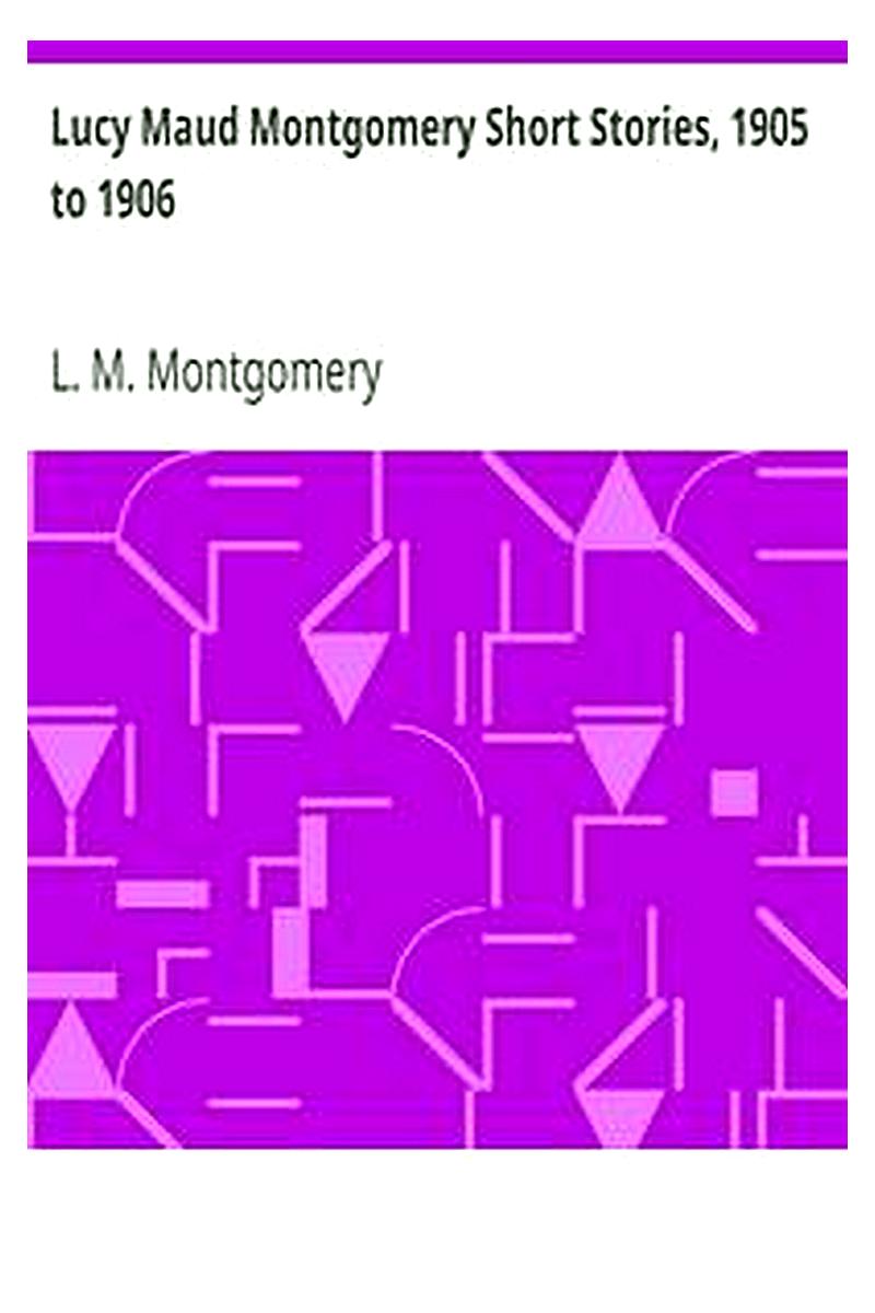 Lucy Maud Montgomery Short Stories, 1905 to 1906