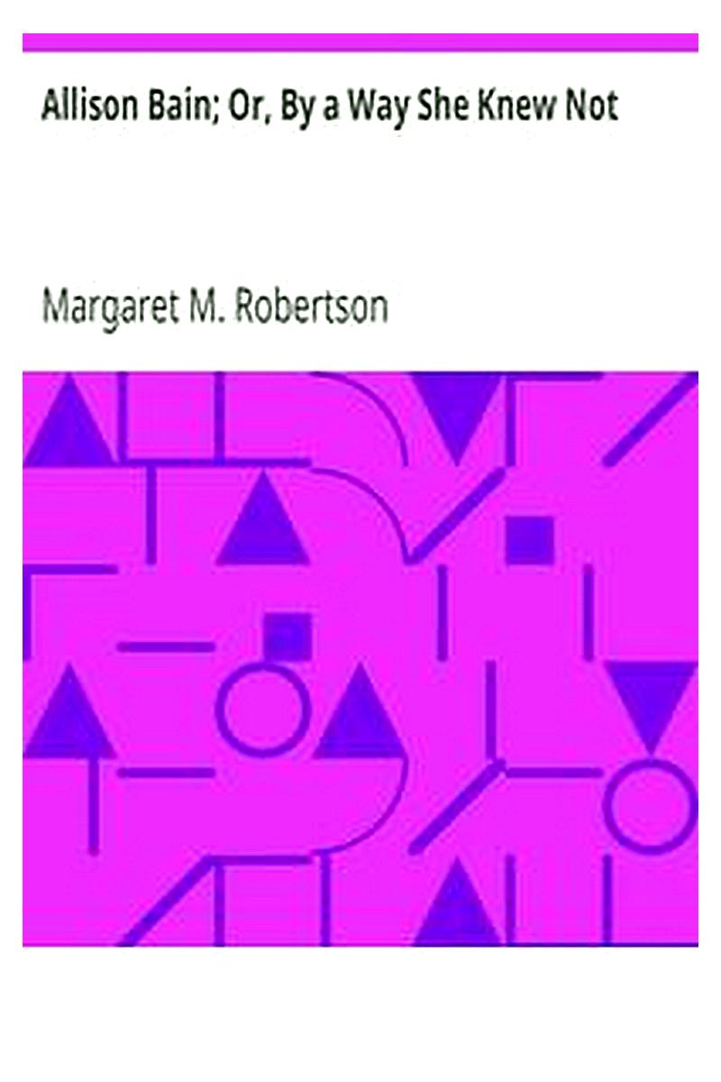 Allison Bain Or, By a Way She Knew Not