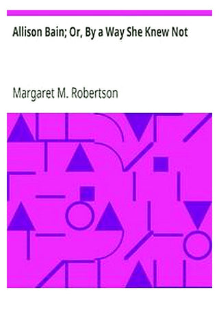 Allison Bain Or, By a Way She Knew Not