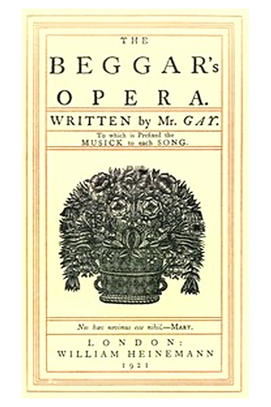 The Beggar's Opera to Which is Prefixed the Musick to Each Song