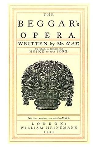 The Beggar's Opera to Which is Prefixed the Musick to Each Song