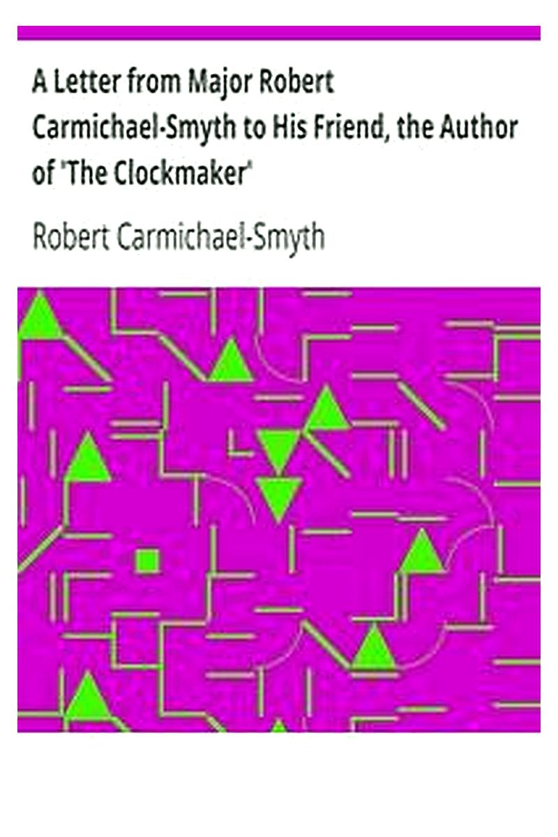 A Letter from Major Robert Carmichael-Smyth to His Friend, the Author of 'The Clockmaker'