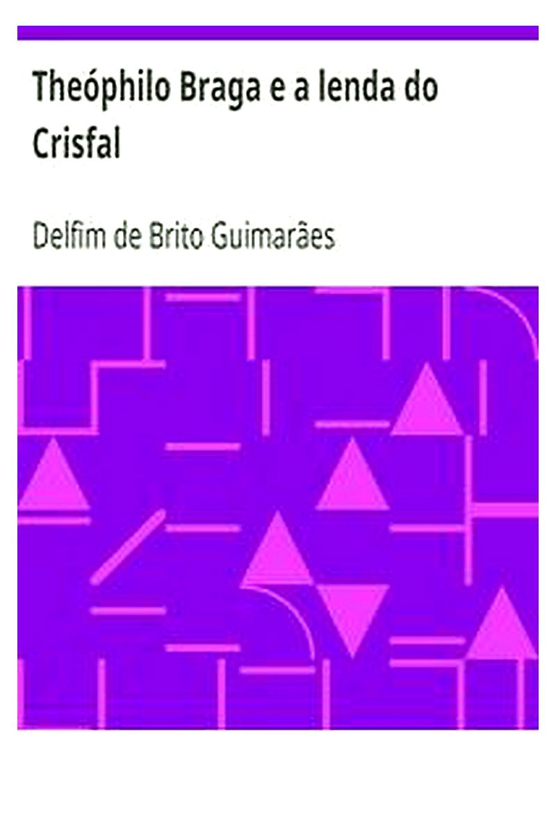 Theóphilo Braga e a lenda do Crisfal