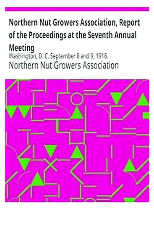 Northern Nut Growers Association, Report of the Proceedings at the Seventh Annual Meeting